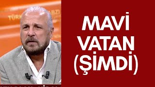 MAVİ VATAN (ŞİMDİ)