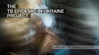 'TB Epidemic in Ukraine' Maxim Dondyuk (2011)