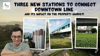 Three New Stations to Connect Downtown Line – Its Impact on the Property Market!