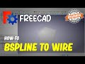 FreeCAD How To Bspline To Wire