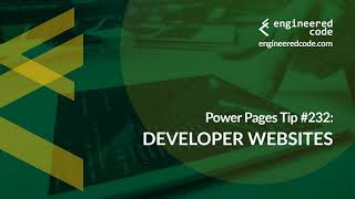 Power Pages Tip #232 - Developer Websites - Engineered Code