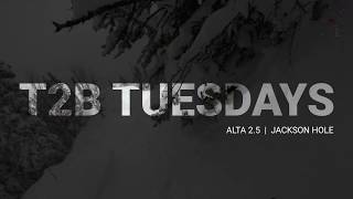 T2B Tuesdays – Alta 2.5 | Jackson Hole