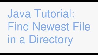 Java: How to find the newest file in a directory