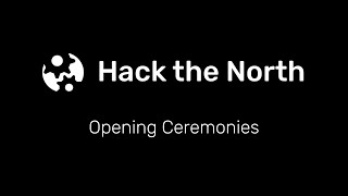 Hack the North 2018 Opening Ceremonies