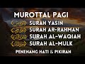 Murottal Al Quran di Pagi Hari | Surah Yasin, Ar Rahman, Al Waqiah, Al Mulk | Alaa Aqel