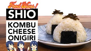 HOW TO: Shio Kombu Cheese Onigiri by Shokugeki no Soma 食戟のソーマ (Food Wars)