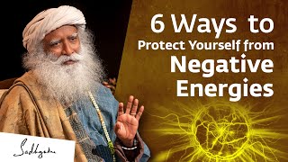 6 Ways to Protect Yourself from Negative Energies & Influences | Sadhguru