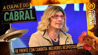 AS MELHORES respostas no De Frente com Cambota | A Culpa É Do Cabral no Comedy Central