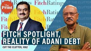Fitch spotlight on Adani debt, how much, how risky, reckless expansion or entrepreneurial audacity