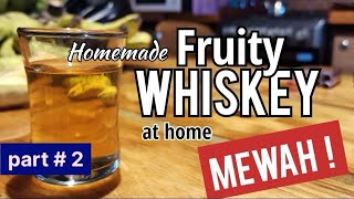 Homemade Fruity Whiski   part # 2