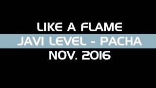 JAVI LEVEL - MACROAPLEC 90 - LIKE A FLAME - PACHA LA PINEDA - 12 NOV 2016