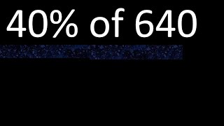 40% of 640 , percentage of a number . 40 percent of 640 . procedure