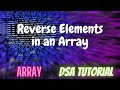 7. Reverse Elements in an Array | DSA Tutorial