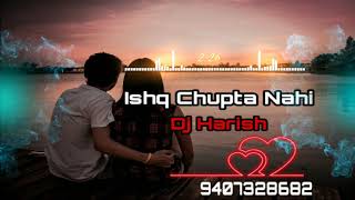 Ishq Chupta Nahi Chupane Se Love Remix Dj Harish sheelu