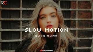 Slow Motion - Bharat (Slowed Reverb) Rupam Chakraborty