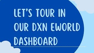 Let's tour in our DXN eworld dashboard