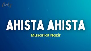 Musarrat Nazir - Ahista Ahista (Lyrics) From Kazinama