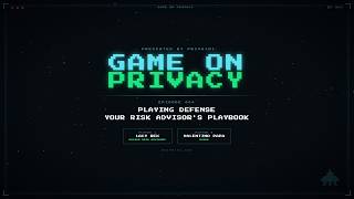 Game On Privacy - Playing Defense: Your Risk Advisor's Playbook for Cyber Threats and Data Privacy