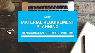 Material Requirements Planning (MRP) Menggunakan Software POM-QM