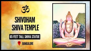 Shivoham Shiva Temple - A Divine Experience - Must Visit Place in Bengaluru