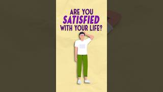 Are you satisfied with your life?