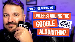 Google's Algorithm Explained! | Podcast SEO + Marketing Tips [Updated 2020]