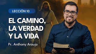 📖  Lección 10: El Camino, la Verdad y la Vida | Pr Anthony Araujo