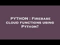 PYTHON : Firebase cloud functions using Python?