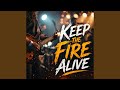 Keep The Fire Alive