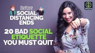 20 Bad Social Etiquette/Manners You Should Quit Before Social Distancing Ends