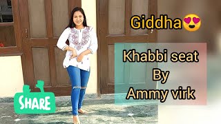 Khabbi seat | Ammy Virk | sweetaj brar | happy raikoti | mix singh | latest punjabi song | giddha