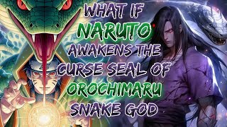 What If Naruto Awakens the Curse Seal Of Orochimaru Snake God