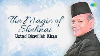 The Magic of Shehnai - Ustad Bismillah Khan | Shehnai Music | Hindustani Classical Music