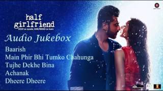 Half girlfriend full movie ||half girlfriend juke box ||half girlfriend songs ||arjit Singh jukebox