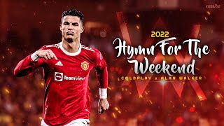 Cristiano Ronaldo ► "HYMN FOR THE WEEKEND" - Alan Walker vs Coldplay • Skills & Goals 2022 | HD