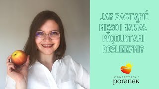 Jak zastąpić mięso i nabiał produktami roślinnymi