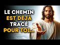 🔴 Le Chemin est déjà tracé pour Toi | Message De Dieu Urgent | Parole de Dieu | Jésus Christ