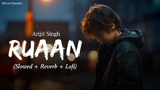 Ruaan - Lofi Mix | Slowed + Reverb | Tiger 3 | Arijit Singh | Salman Khan & Katrina Kaif | SSR Lofi