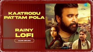 Kaatrodu Pattam Pola - Rainy Lofi | Ayothi | Sasi Kumar,Preethi Asrani| Pradeep Kumar | Alvin Bruno