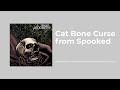 cat bone curse from spooked snap judgment