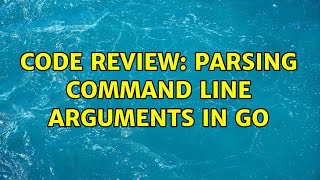 Code Review: Parsing command line arguments in Go (2 Solutions!!)