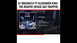 Dj Dream214 ft Alexander King - The Reaper (Space Age Trappin)