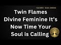 Twin Flames 🔥 July 2024 It’s Now Time Divine Feminine Your Soul is Calling