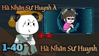 Hà Nhân Sư Huynh À ! Hà Nhân Sư Huynh | Tập 1-40 | Hà Nhân Xuyên Không