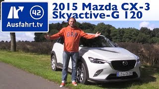 2015 Mazda CX-3 Skyactiv-G 120 - Kaufberatung, Test, Review