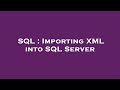 SQL : Importing XML into SQL Server