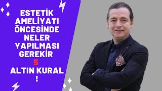 Estetik ameliyatı Öncesinde Neler Yapılması Gerekir 5 Altın Kural !