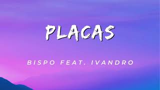 BISPO - Placas feat. IVANDRO (Letra Official)