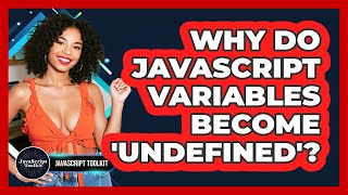 Why Do JavaScript Variables Become 'undefined'? - JavaScript Toolkit
