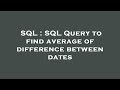 SQL : SQL Query to find average of difference between dates